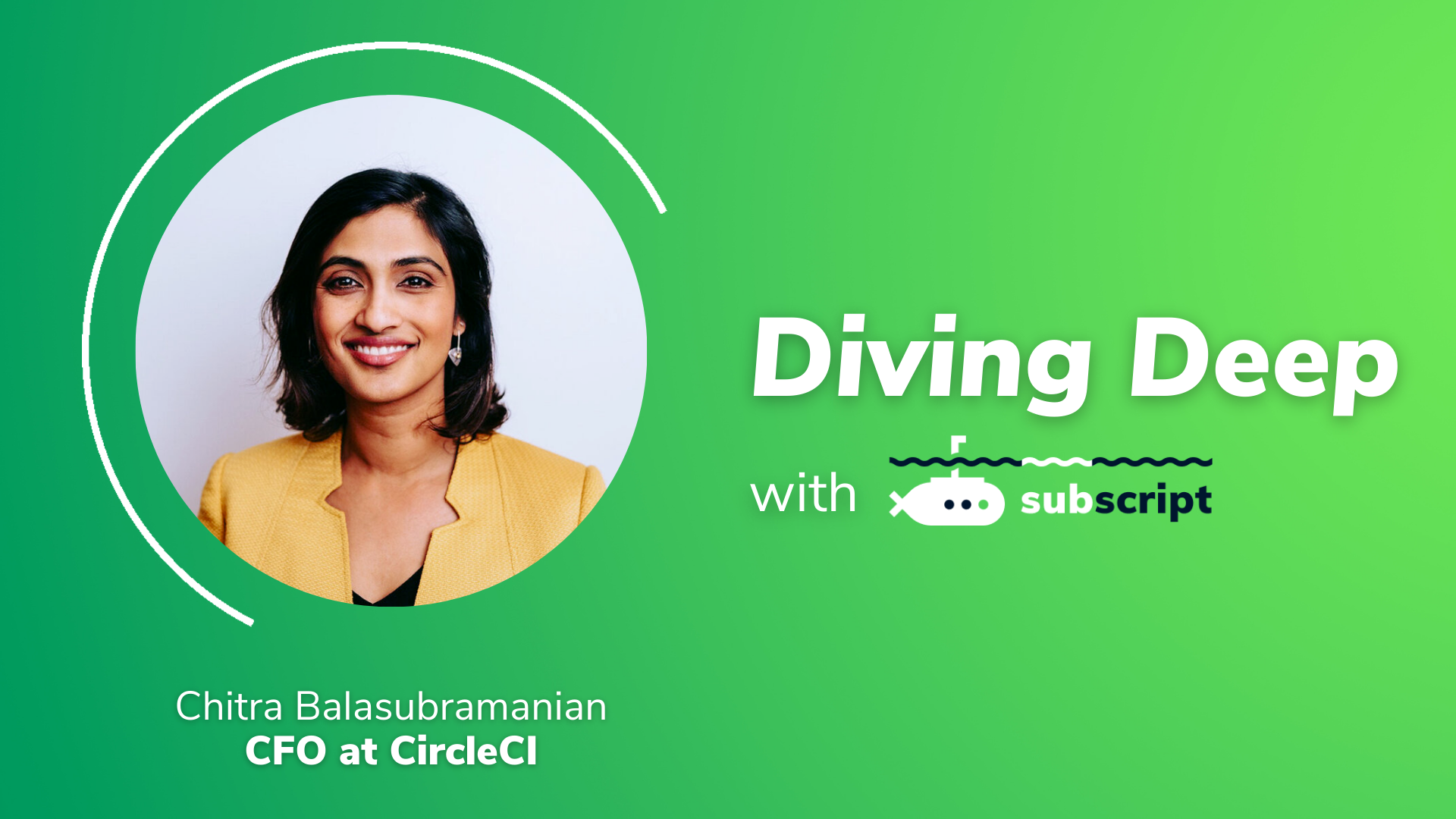 Diving Deep with Subscript featuring Chitra Balasubramanian, CFO at CircleCI